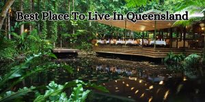 Best Place To Live In Queensland (1)