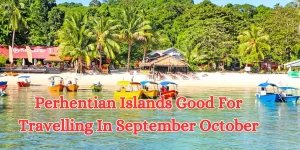 Perhentian Islands Good For Travelling In September October