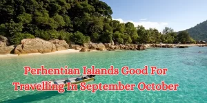 Perhentian Islands Good For Travelling In September October