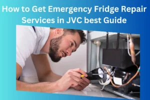 How to Get Emergency Fridge Repair Services in JVC best guide