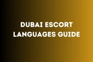 Dubai Escort Languages Guide